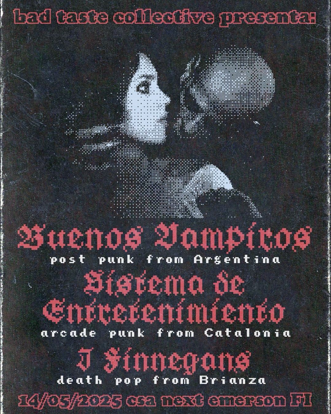 BAD TASTE COLLECTIVE presenta: BUENOS VAMPIROS + SISTEMA DE ENTRETENIMIENTO + I FINNEGANS @CSA nEXt Emerson