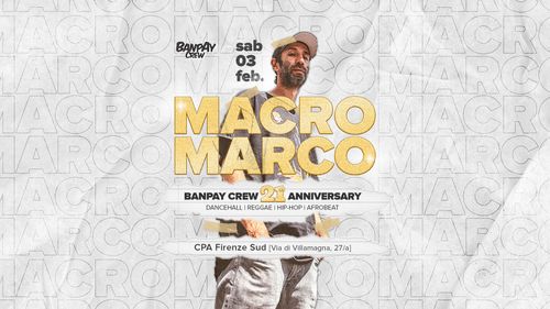 Banpay Crew 21st Anniversary w/ MACRO MARCO @CPA firenze sud 