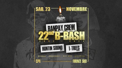 BANPAY CREW 22nd B-BASH w/ Huntin' intl sound & I-Trees @CPAfisud