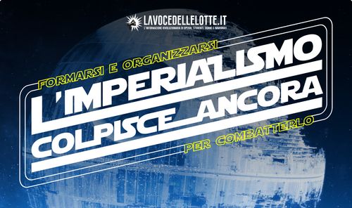 L'Imperialismo Colpisce Ancora - Formarsi e Organizzarsi per Combatterlo (titolo dell'iniziativa, nello stile delle locandine di Star Wars, sullo sfondo: La Seconda Morte Nera)