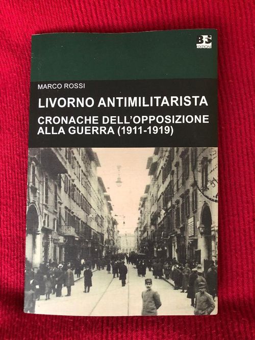 Presentazione di LIVORNO ANTIMILITARISTA - Cronache dell’opposizione alla guerra (1911-1919)